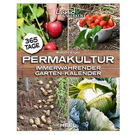 365 Tage Permakultur - Immerw�hrender Garten-Kalender